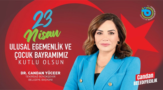 BAŞKAN DR. CANDAN YÜCEER’İN 23 NİSAN ULUSAL EGEMENLİK VE ÇOCUK BAYRAMI MESAJI