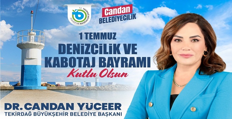 BAŞKAN DR. CANDAN YÜCEER’İN 1 TEMMUZ DENİZCİLİK VE KABOTAJ BAYRAMI MESAJI