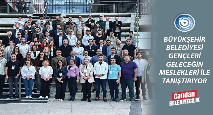 BÜYÜKŞEHİR BELEDİYESİ GENÇLERİ GELECEĞİN MESLEKLERİ İLE TANIŞTIRIYOR