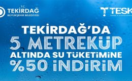 TEKİRDAĞ’DA 5 METREKÜP ALTINDA SU TÜKETİMİNE YÜZDE 50 İNDİRİM