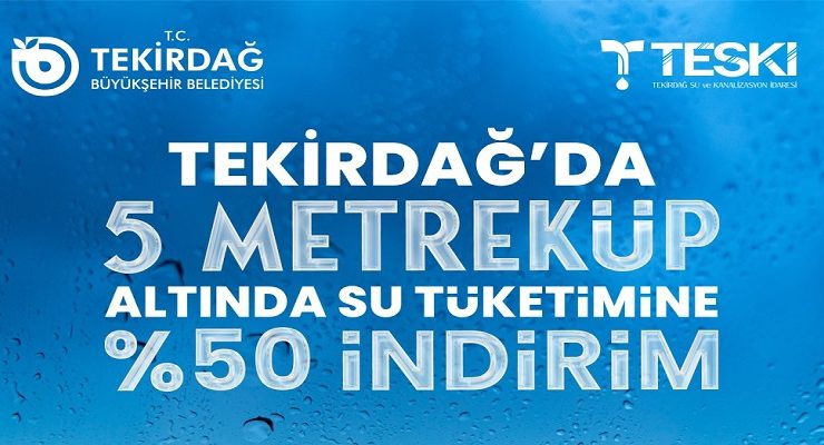 TEKİRDAĞ’DA 5 METREKÜP ALTINDA SU TÜKETİMİNE YÜZDE 50 İNDİRİM