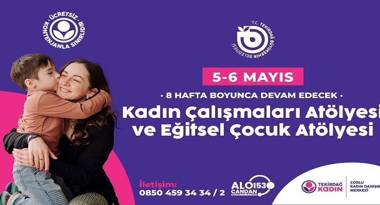KADIN ÇALIŞMALARI ATÖLYESİ VE EĞİTSEL ÇOCUK ATÖLYESİ  5-6 MAYIS’TA BAŞLIYOR