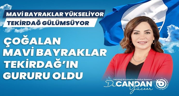 CANDAN BAŞKAN: “ÇOĞALAN MAVİ BAYRAKLAR TEKİRDAĞ’IN GURURUDUR”