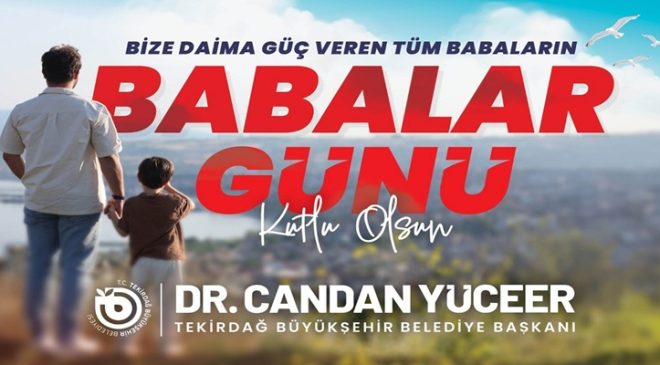 BAŞKAN DR. CANDAN YÜCEER’İN BABALAR GÜNÜ MESAJI