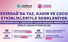 TEKİRDAĞ’DA YAZ, KADIN VE ÇOCUK ETKİNLİKLERİYLE RENKLENİYOR