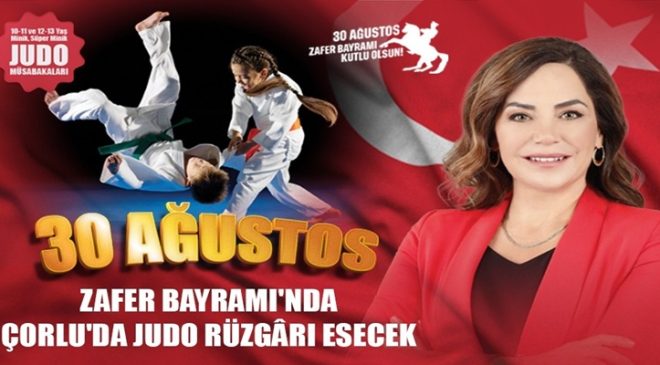 30 AĞUSTOS ZAFER BAYRAMI’NDA ÇORLU’DA JUDO RÜZGÂRI ESECEK