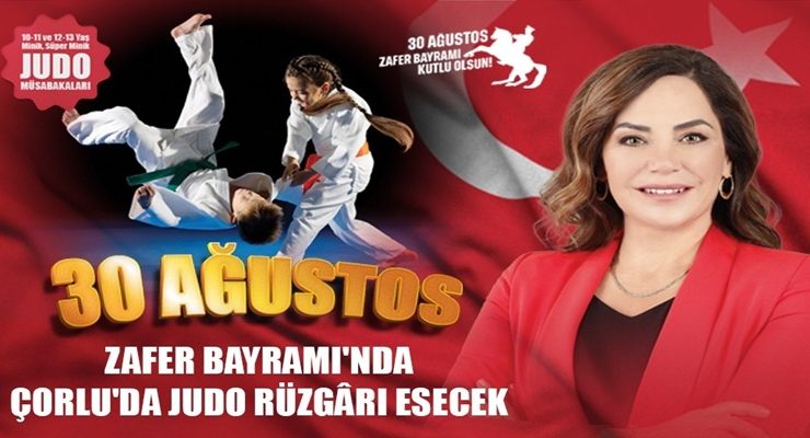 30 AĞUSTOS ZAFER BAYRAMI’NDA ÇORLU’DA JUDO RÜZGÂRI ESECEK