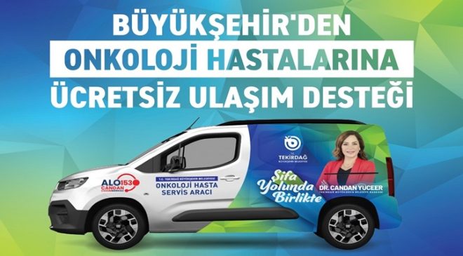 ONKOLOJİ HASTALARINA ÜCRETSİZ ULAŞIM BÜYÜKŞEHİR’DEN DESTEĞİ