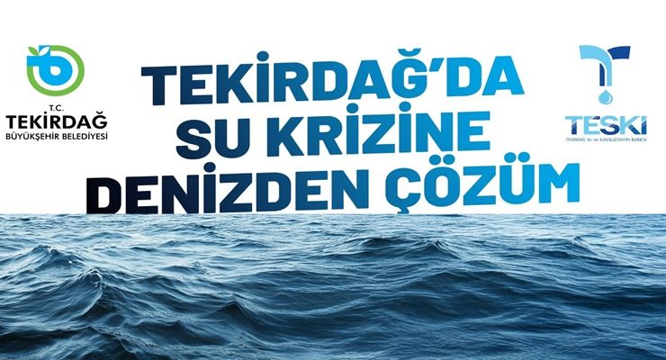 TEKİRDAĞ’DA SU KRİZİNE DENİZDEN ÇÖZÜM
