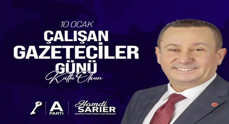 Anahtar Parti Çorlu İlçe Başkanı Sarıer’den 10 Ocak Çalışan Gazeteciler Günü Mesajı