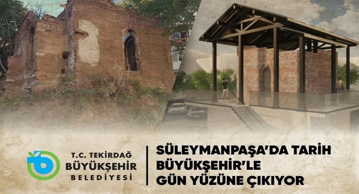 SÜLEYMANPAŞA’DA TARİH BÜYÜKŞEHİR’LE GÜN YÜZÜNE ÇIKIYOR
