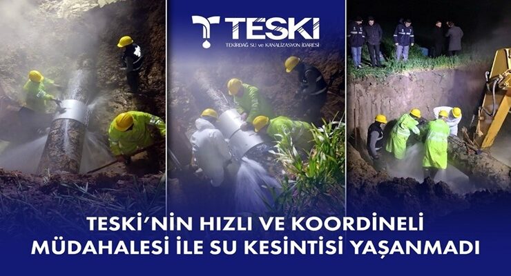TESKİ’NİN HIZLI VE KOORDİNELİ MÜDAHALESİ İLE SU KESİNTİSİ YAŞANMADI