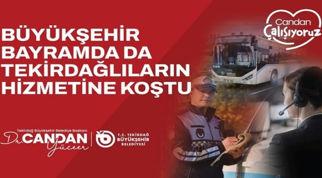 BÜYÜKŞEHİR BAYRAMDA DA TEKİRDAĞLILARIN HİZMETİNE KOŞTU