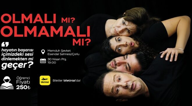 “Olmalı mı? Olmamalı mı?” Çorlu’da Sahne Alıyor