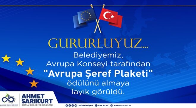 Çorlu Belediyesi “Avrupa Şeref Plaketi”ne Layık Görüldü