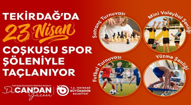 TEKİRDAĞ’DA 23 NİSAN COŞKUSU SPOR ŞÖLENİYLE TAÇLANIYOR