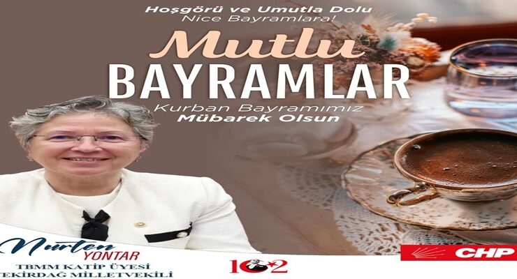 CHP TEKİRDAĞ MİLLETVEKİLİ VE TBMM KATİP ÜYESİ NURTEN YONTAR’IN KURBAN BAYRAMI MESAJI