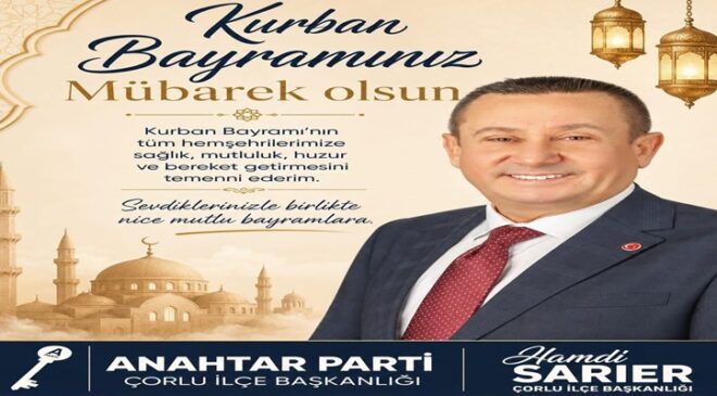 Anahtar Parti Çorlu İlçe Başkanı Hamdi Sarıer’den Kurban Bayramı Mesajı