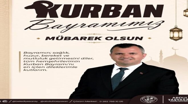 Saray Belediye Başkanı Abdül Taşyasan’dan Kurban Bayramı Mesajı