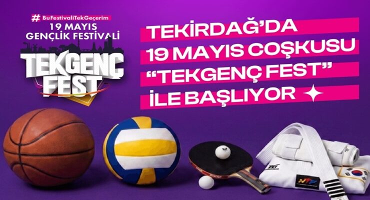 TEKİRDAĞ’DA 19 MAYIS COŞKUSU “TEKGENÇFEST” İLE BAŞLIYOR