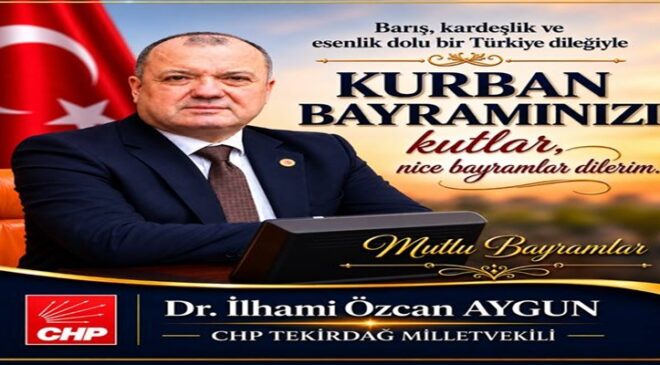 Tekirdağ Milletvekili Dr. İlhami Özcan Aygun’dan Kurban Bayramı Mesajı