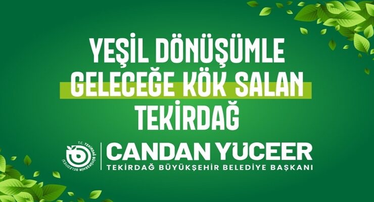 YEŞİL DÖNÜŞÜMLE GELECEĞE KÖK SALAN TEKİRDAĞ