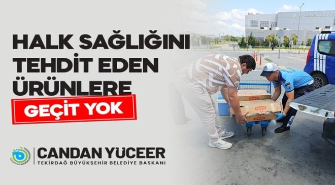 BÜYÜKŞEHİR ZABITA’DAN HALK SAĞLIĞINI TEHDİT EDEN ÜRÜNLERE GEÇİT YOK