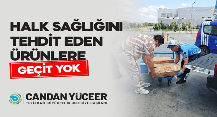 BÜYÜKŞEHİR ZABITA’DAN HALK SAĞLIĞINI TEHDİT EDEN ÜRÜNLERE GEÇİT YOK
