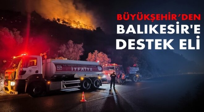BÜYÜKŞEHİR’DEN BALIKESİR’E DESTEK ELİ