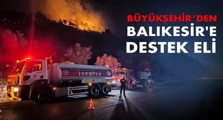 BÜYÜKŞEHİR’DEN BALIKESİR’E DESTEK ELİ