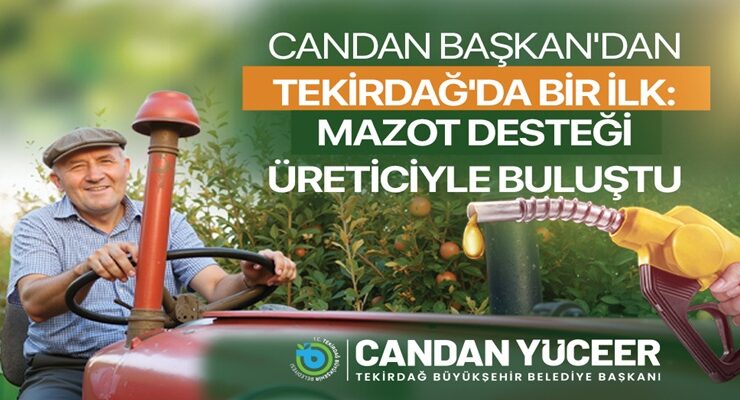 CANDAN BAŞKAN’DAN TEKİRDAĞ’DA BİR İLK: MAZOT DESTEĞİ ÜRETİCİYLE BULUŞTU