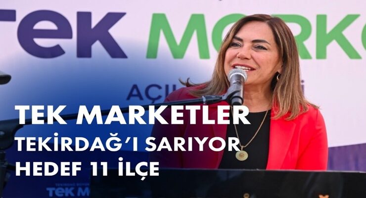 TEK MARKETLER TEKİRDAĞ’I SARIYOR: HEDEF 11 İLÇE