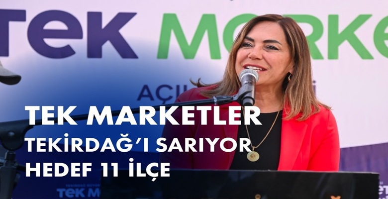TEK MARKETLER TEKİRDAĞ’I SARIYOR HEDEF 11 İLÇE (1)