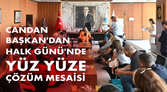 CANDAN BAŞKAN’DAN HALK GÜNÜ’NDE YÜZ YÜZE ÇÖZÜM MESAİSİ