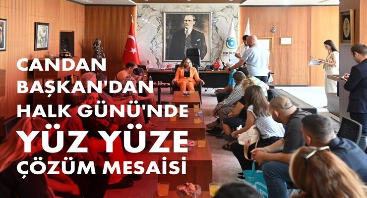 CANDAN BAŞKAN’DAN HALK GÜNÜ’NDE YÜZ YÜZE ÇÖZÜM MESAİSİ