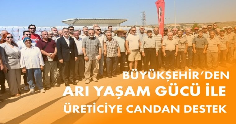 BÜYÜKŞEHİR’DEN ARI YAŞAM GÜCÜ İLE ÜRETİCİYE CANDAN DESTEK (1)
