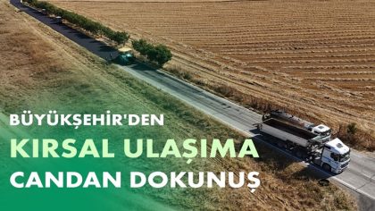 BÜYÜKŞEHİR’DEN KIRSAL ULAŞIMA CANDAN DOKUNUŞ (1)