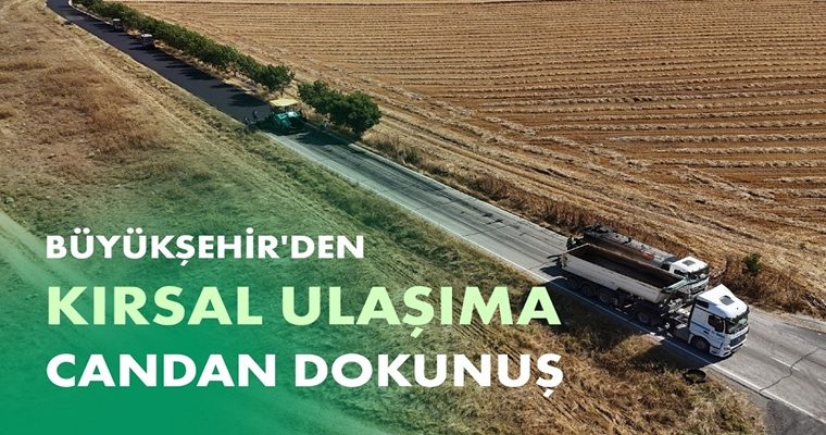 BÜYÜKŞEHİR’DEN KIRSAL ULAŞIMA CANDAN DOKUNUŞ (1)