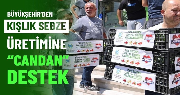 BÜYÜKŞEHİR’DEN KIŞLIK SEBZE ÜRETİMİNE “CANDAN” DESTEK