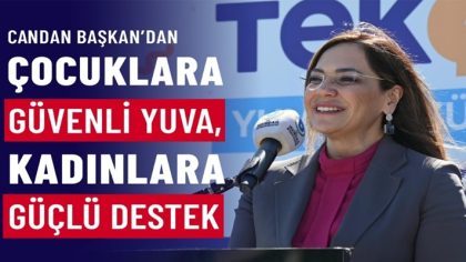 CANDAN BAŞKAN’DAN ÇOCUKLARA GÜVENLİ YUVA, KADINLARA GÜÇLÜ DESTEK (1)