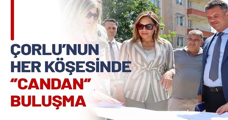 ÇORLU’NUN HER KÖŞESİNDE “CANDAN” BULUŞMA