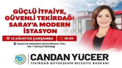 GÜÇLÜ İTFAİYE, GÜVENLİ TEKİRDAĞ SARAY’A MODERN İSTASYON