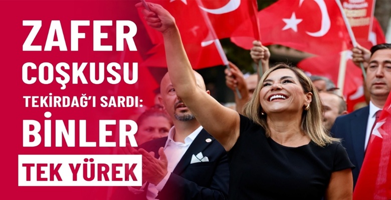 ZAFER COŞKUSU TEKİRDAĞ’I SARDI BİNLER TEK YÜREK (1)