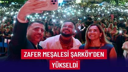 ZAFER MEŞALESİ ŞARKÖY’DEN YÜKSELDİ (1)