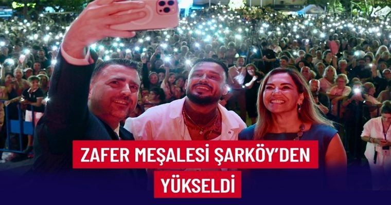 ZAFER MEŞALESİ ŞARKÖY’DEN YÜKSELDİ (1)
