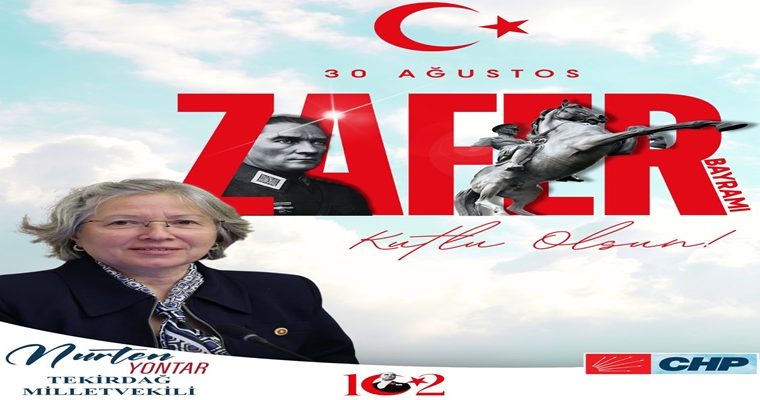 CHP TEKİRDAĞ MİLLETVEKİLİ NURTEN YONTAR’IN 30 AĞUSTOS ZAFER BAYRAMI MESAJI