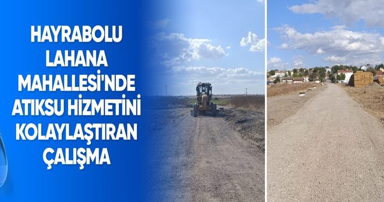 TESKİ’DEN HAYRABOLU LAHANA MAHALLESİ’NDE ATIKSU HİZMETİNİ KOLAYLAŞTIRAN ÇALIŞMA