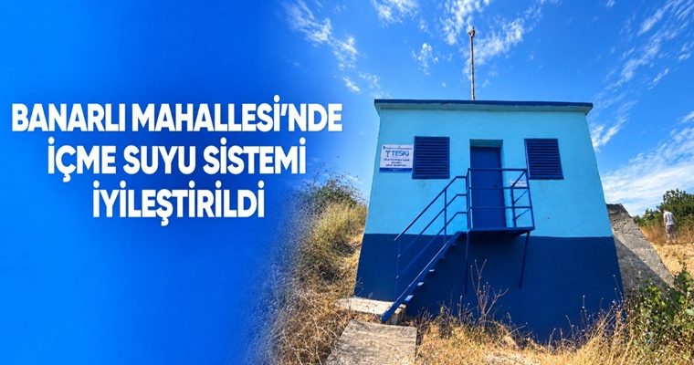 BANARLI MAHALLESİ’NDE YAŞANAN SU SORUNU ÇÖZÜLDÜ