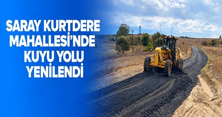 SARAY KURTDERE MAHALLESİ’NDE KUYU YOLU YENİLENDİ
