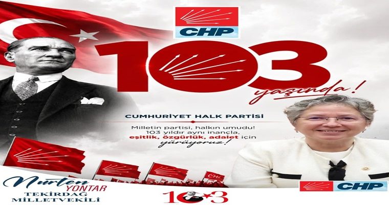 CHP TEKİRDAĞ MİLLETVEKİLİ NURTEN YONTAR’IN CUMHURİYET HALK PARTİSİ’NİN 103. KURULUŞ YIL DÖNÜMÜ MESAJI
